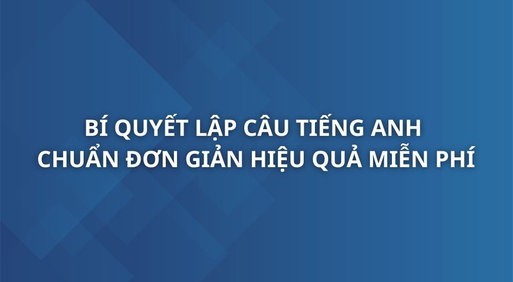 bi-quyet-lap-cau-tieng-anh-chuan-don-gian-hieu-qua