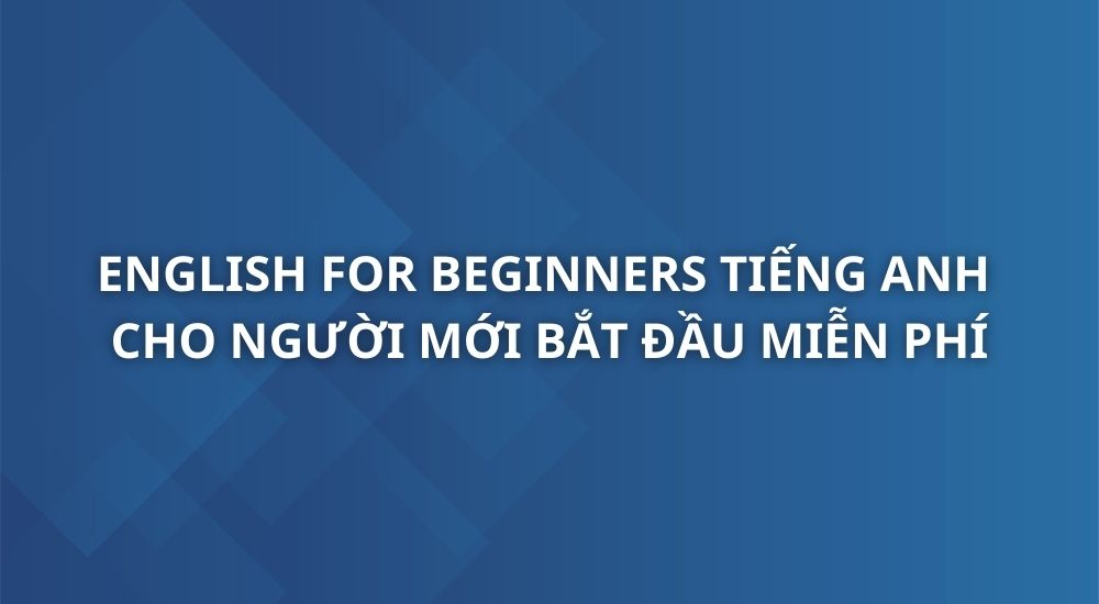 english-for-beginners-tieng-anh-cho-nguoi-moi-bat-dau