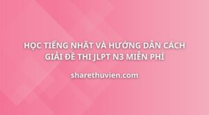 hoc-tieng-nhat-huong-dan-cach-giai-va-dich-de-thi-jlpt-n3