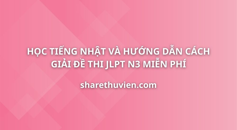 hoc-tieng-nhat-huong-dan-cach-giai-va-dich-de-thi-jlpt-n3