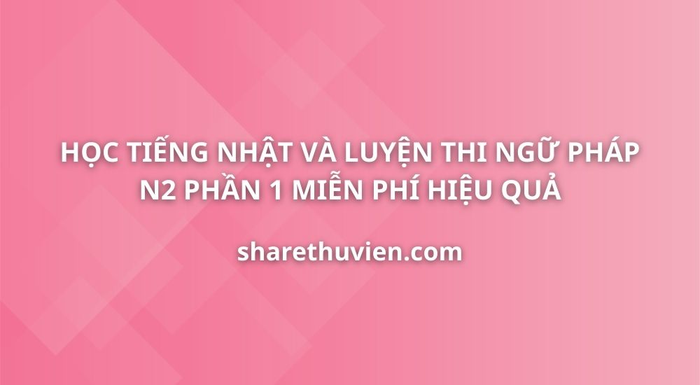 hoc-tieng-nhat-luyen-thi-tieng-nhat-ngu-phap-n2-phan-1