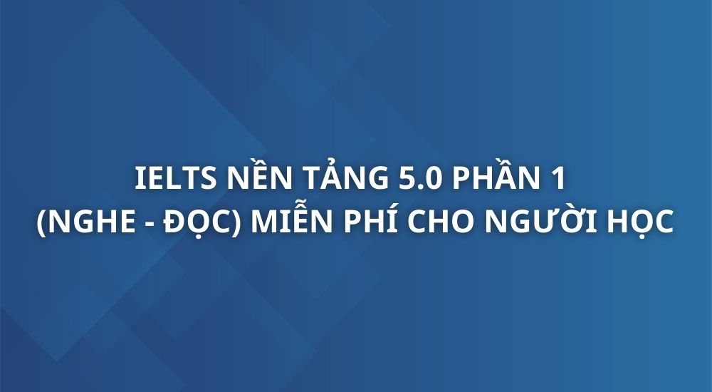 ielts-nen-tang-5-0-phan-1-nghe-doc