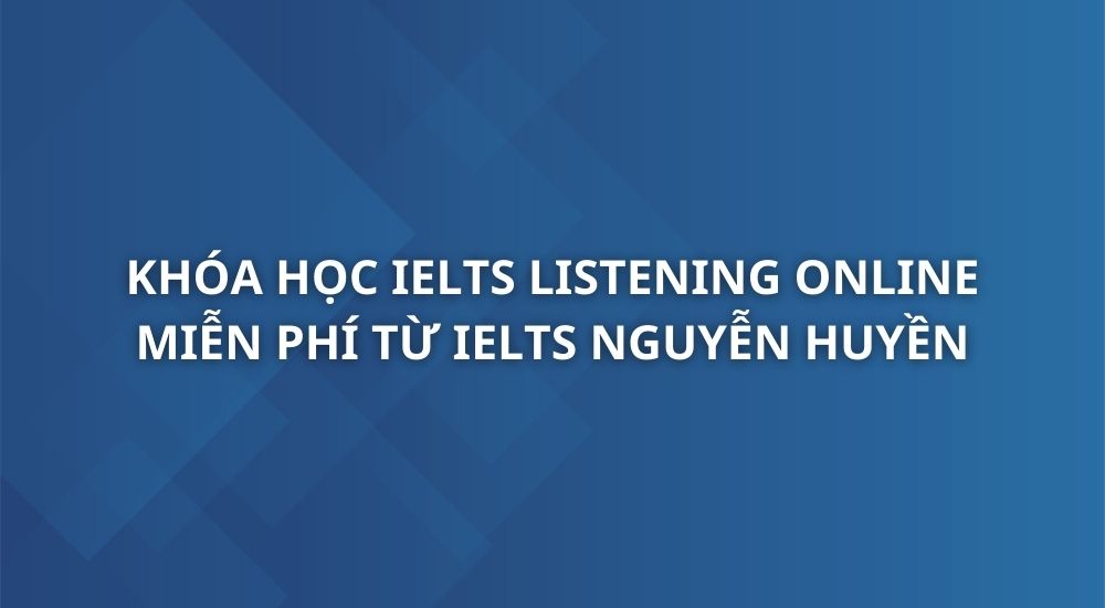 khoa-hoc-ielts-listening-online-ielts-nguyen-huyen-1
