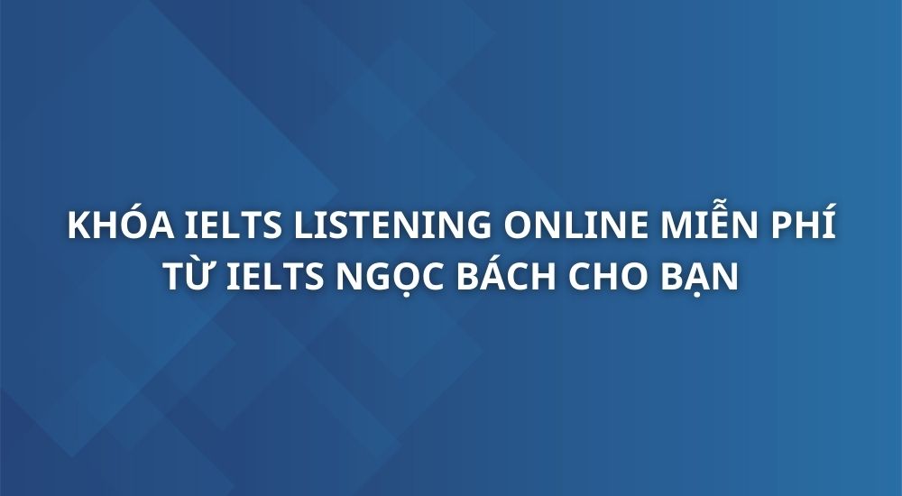 khoa-ielts-listening-online-by-ngocbach-1