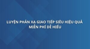 luyen-phan-xa-giao-tiep-sieu-hieu-qua