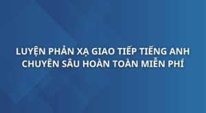 luyen-phan-xa-giao-tiep-tieng-anh-chuyen-sau