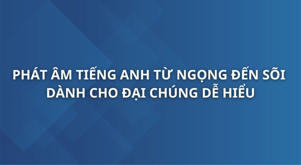 phat-am-tieng-anh-tu-ngong-den-soi-danh-cho-dai-chung