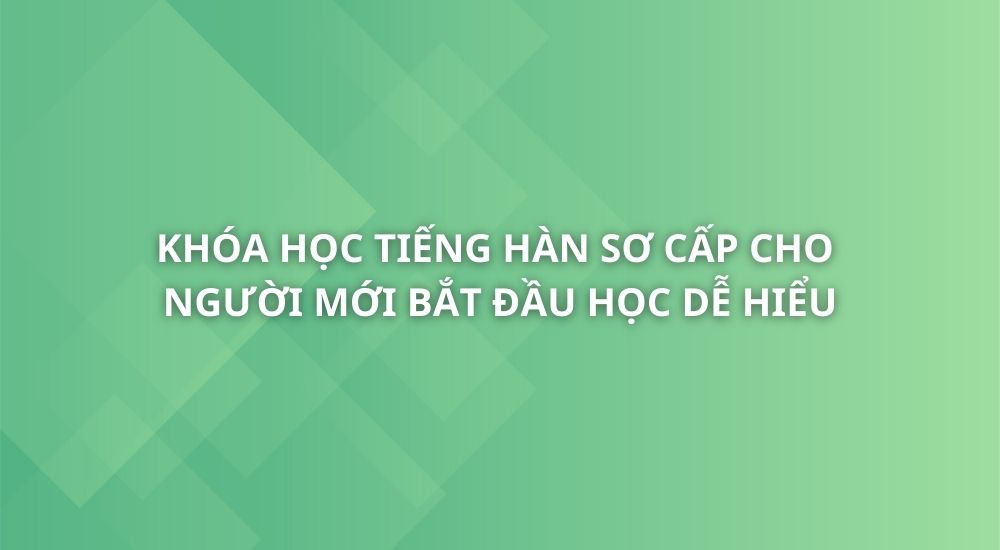 tieng-han-so-cap-cho-nguoi-moi-bat-dau