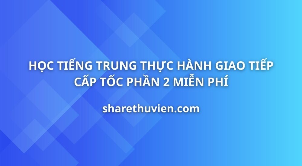 tieng-trung-thuc-hanh-giao-tiep-cap-toc-phan-2
