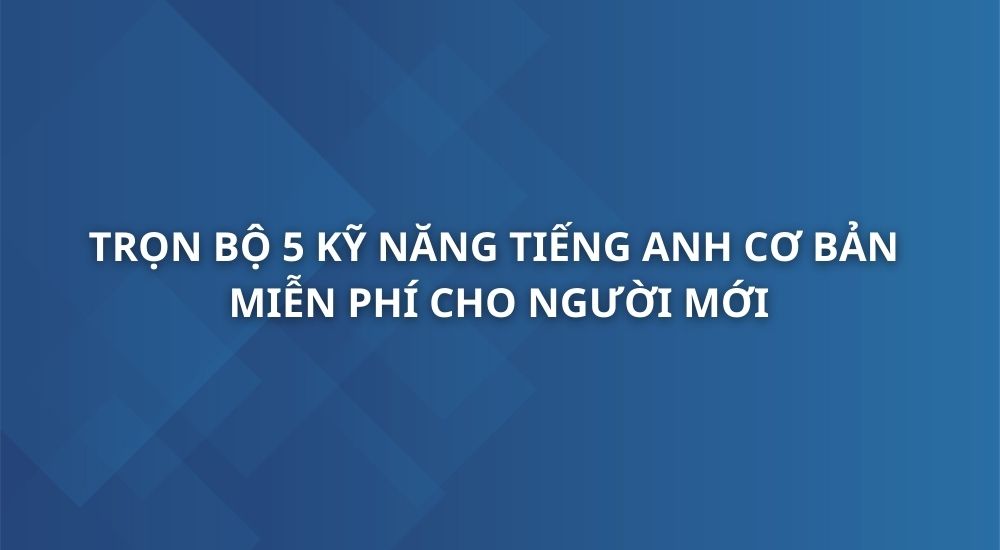 tron-bo-5-ky-nang-tieng-anh-co-ban